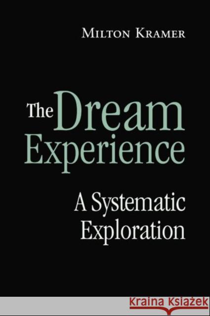 The Dream Experience: A Systematic Exploration Kramer, Milton 9780415861298 Routledge