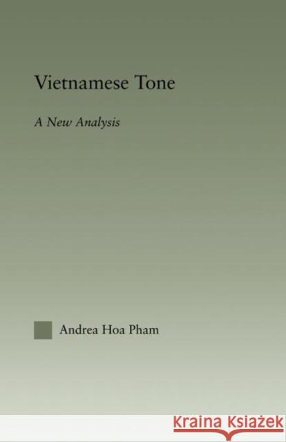 Vietnamese Tone: A New Analysis Pham, Andrea Hoa 9780415861366 Routledge