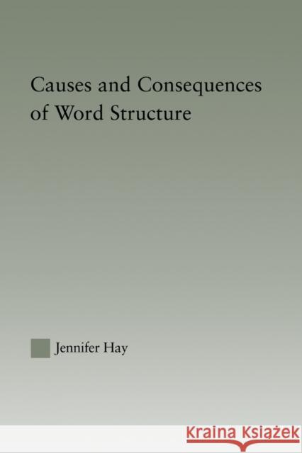 Causes and Consequences of Word Structure Jennifer Hay 9780415861403 Routledge