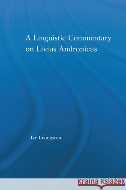 A Linguistic Commentary on Livius Andronicus Ivy Livingston 9780415861434