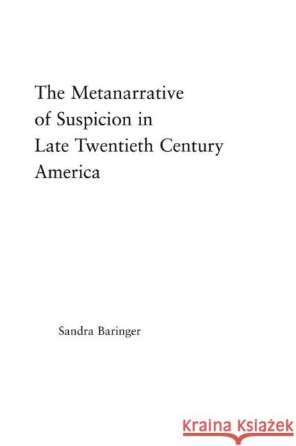 The Metanarrative of Suspicion in Late Twentieth Century America Baringer, Sandra 9780415861489 Routledge