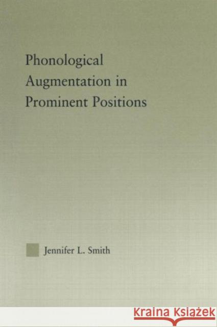 Phonological Augmentation in Prominent Positions Jennifer L. Smith 9780415861496 Routledge