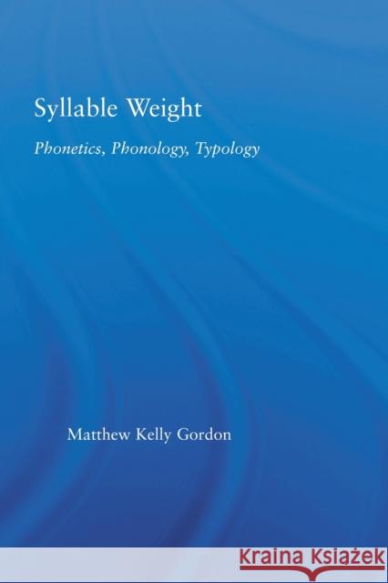 Syllable Weight: Phonetics, Phonology, Typology Gordon, Matthew 9780415861519