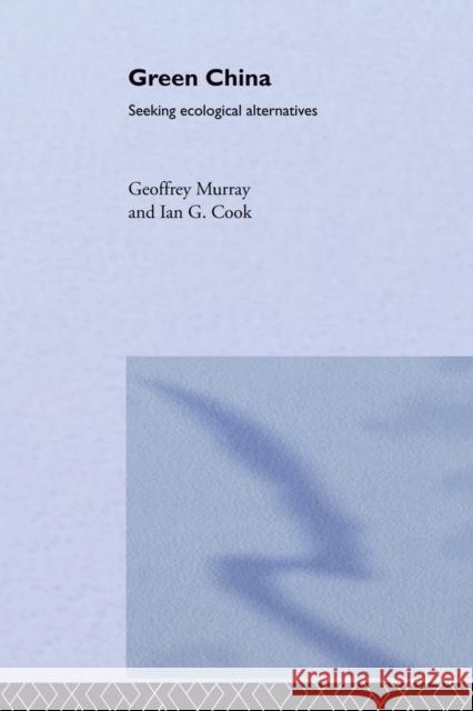 Green China: Seeking Ecological Alternatives Cook, Ian G. 9780415861632 Routledge