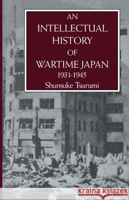An Intellectual History of Wartime Japan 1931-1945 Tsurumi, Shunsuke 9780415861670 Routledge