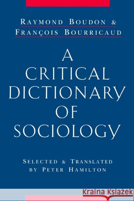 A Critical Dictionary of Sociology Raymond Boudon Francois Bourricaud 9780415861915 Routledge