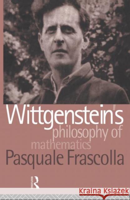 Wittgenstein's Philosophy of Mathematics Pasquale Frascolla 9780415861960 Routledge