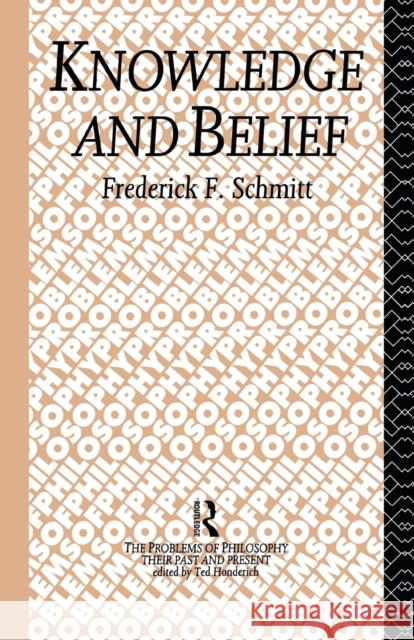 Knowledge and Belief Frederick F. Schmitt 9780415861991 Routledge