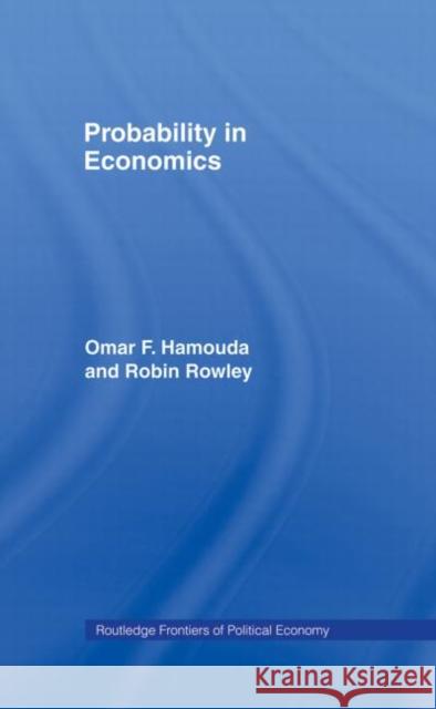 Probability in Economics Omar Hamouda Robin Rowley 9780415862141