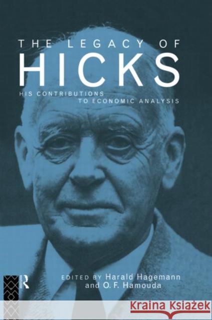 The Legacy of Sir John Hicks: His Contributions to Economic Analysis Hagemann, Harald 9780415862165