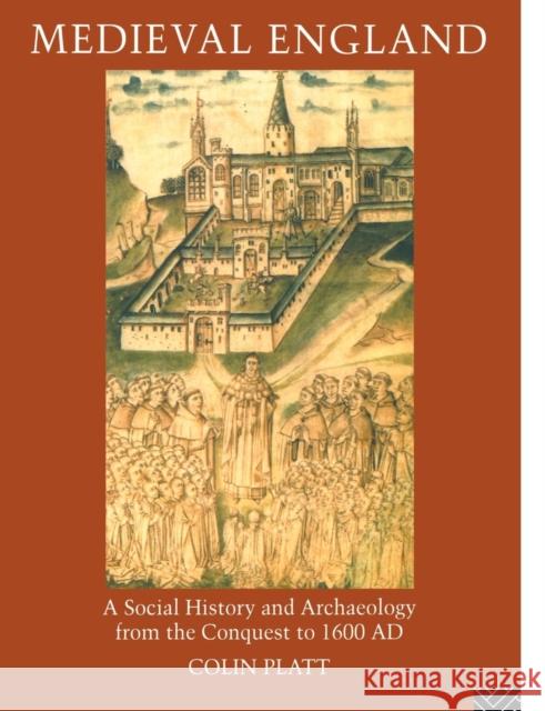 Medieval England: A Social History and Archaeology from the Conquest to 1600 Ad Platt, Colin 9780415862325 Routledge