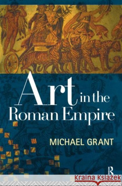 Art in the Roman Empire Michael Grant 9780415862332 Routledge