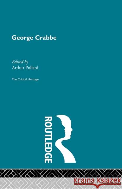 George Crabbe: The Critical Heritage Pollard, Arthur 9780415862387 Routledge