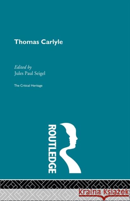 Thomas Carlyle: The Critical Heritage Siegel, Jules Paul 9780415862400