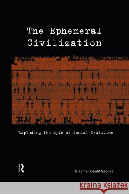 The Ephemeral Civilization: Exploding the Myth of Social Evolution Snooks, Graeme 9780415862516 Routledge