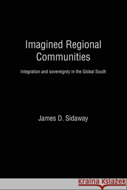 Imagined Regional Communities: Integration and Sovereignty in the Global South Sidaway, James D. 9780415862646