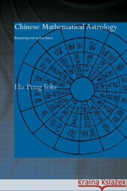 Chinese Mathematical Astrology: Reaching Out to the Stars Yoke, Ho Peng 9780415863100 Routledge