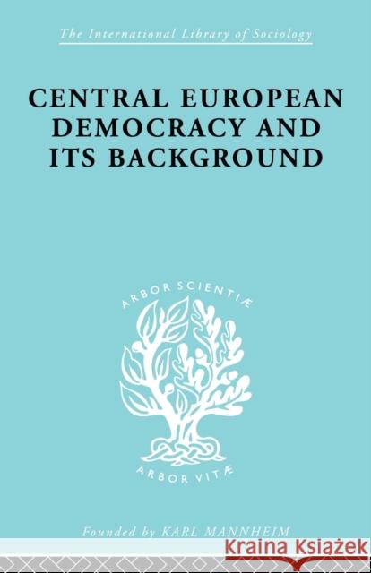 Central European Democracy and Its Background: Economic and Political Group Organizations Schlesinger, Rudolf 9780415863223