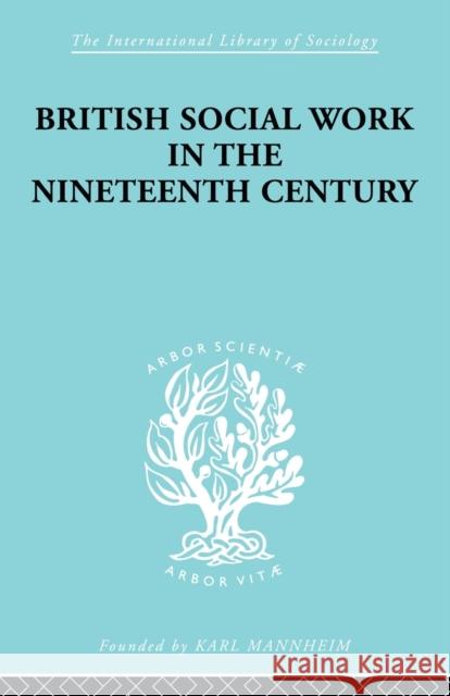 British Social Work in the Nineteenth Century E. T. Ashton A. F. Young 9780415863353 Routledge