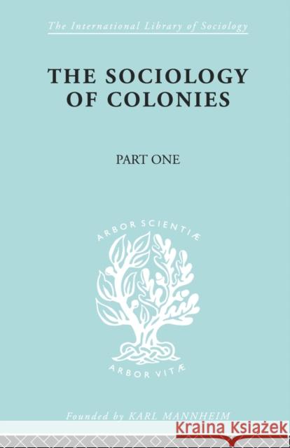 The Sociology of the Colonies [Part 1]: An Introduction to the Study of Race Contact Maunier, Rene 9780415863407 Routledge