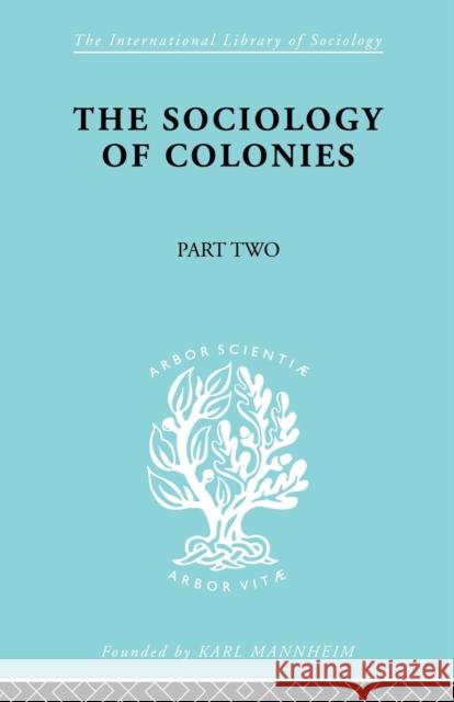 The Sociology of Colonies [Part 2]: An Introduction to the Study of Race Contact Maunier, Rene 9780415863414 Routledge