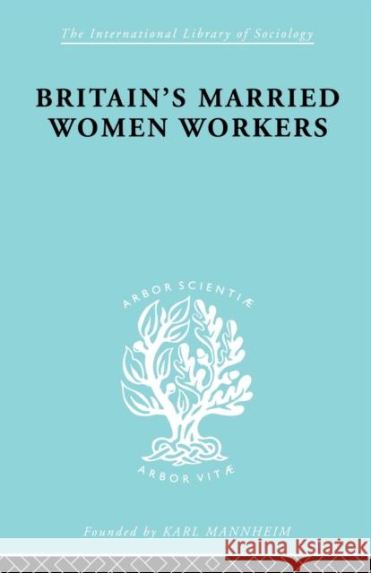 Britain's Married Women Workers: History of an Ideology Klein, Viola 9780415863445 Routledge