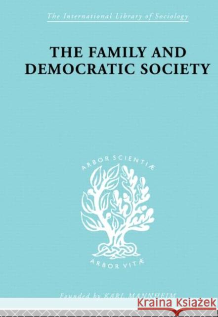 The Family and Democractic Society Joseph K. Folsom 9780415863452 Routledge