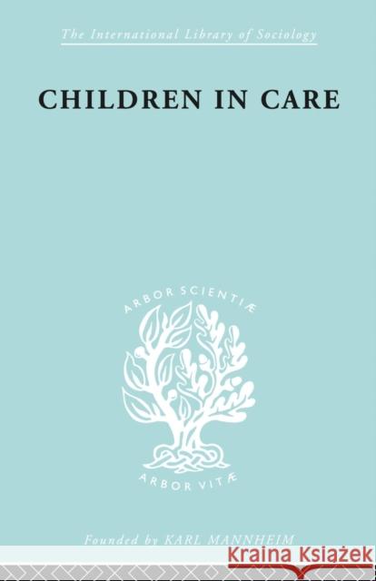 Children in Care: The Development of the Service for the Deprived Child Heywood, Jean S. 9780415863506 Routledge