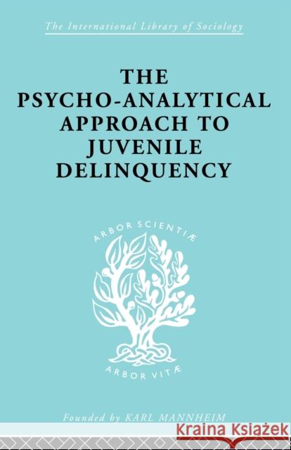 A Psycho-Analytical Approach to Juvenile Delinquency: Theory, Case Studies, Treatment Friedlander, Kate 9780415863520 Routledge