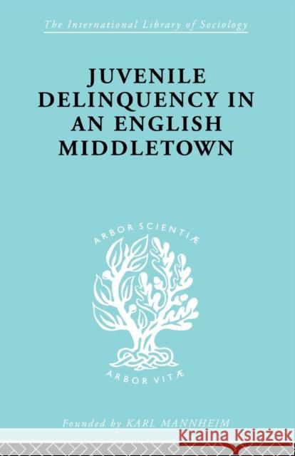 Juvenile Delinquency in an English Middle Town Hermann Mannheim 9780415863902