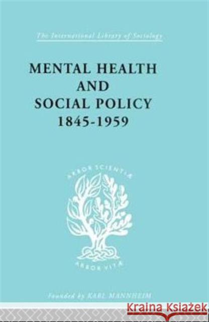 Mental Health and Social Policy, 1845-1959 Kathleen Jones 9780415864176