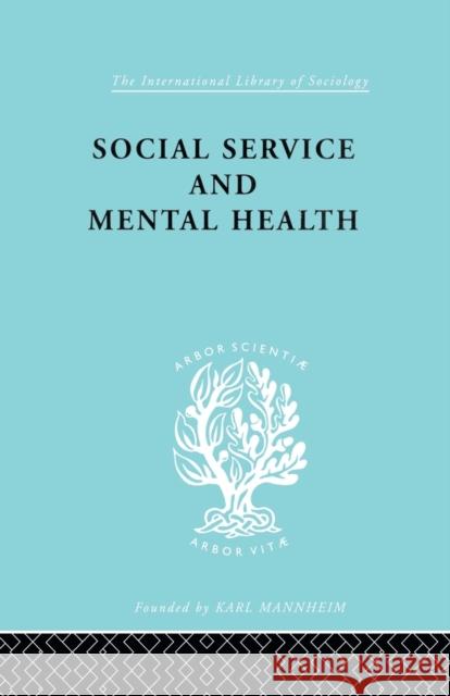 Social Service and Mental Health: An Essay on Psychiatric Social Workers Ashdown, M. 9780415864206