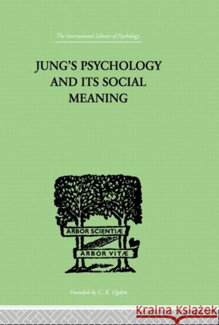 Jung's Psychology and Its Social Meaning: An Introductory Statement of C G Jung's Psychological Theories and a First Interpretation of Their Significa Progoff, Ira 9780415864312 Routledge