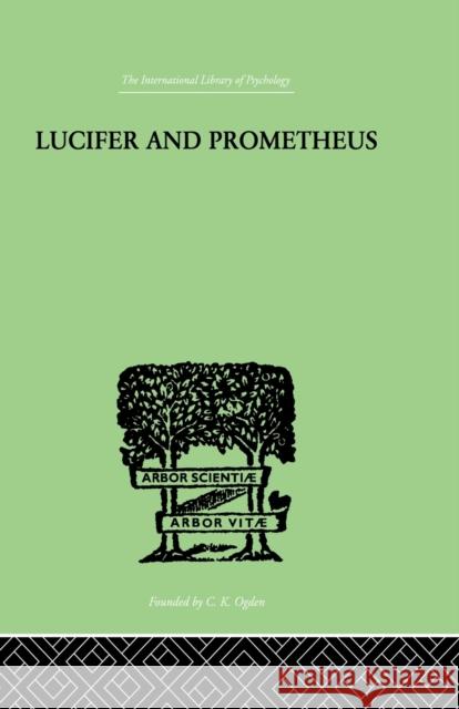 Lucifer and Prometheus: A Study of Milton's Satan Werblowsky, R. J. Z. 9780415864329 Routledge