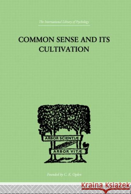 Common Sense and Its Cultivation Hankin E. Hanbury 9780415864367 Routledge