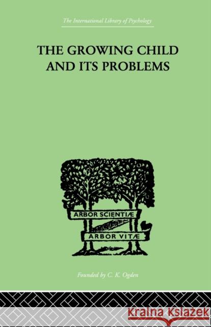 The Growing Child and Its Problems Miller Emanuel 9780415864435 Routledge