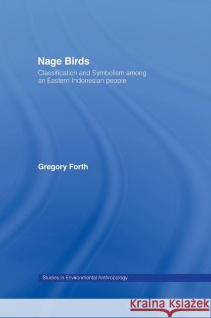 Nage Birds : Classification and symbolism among an eastern Indonesian people Gregory Forth 9780415864503 Routledge