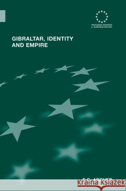 Gibraltar, Identity and Empire Archer, Edward G. 9780415864565