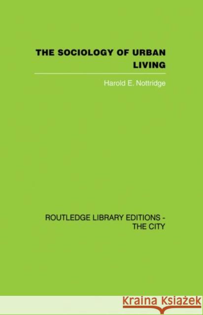 The Sociology of Urban Living Harold E. Nottridge 9780415864688 Routledge