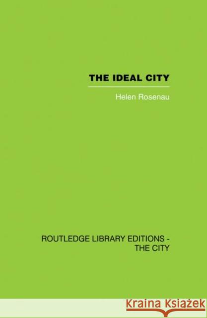 The Ideal City: Its Architectural Evolution in Europe Rosenau, Helen 9780415864756 Routledge