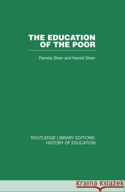 The Education of the Poor: The History of the National School 1824-1974 Silver, Pamela 9780415864770