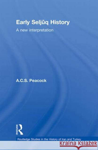 Early Seljuq History: A New Interpretation Peacock, A. C. S. 9780415864824 Routledge