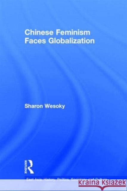 Chinese Feminism Faces Globalization Sharon Wesoky 9780415864916 Routledge