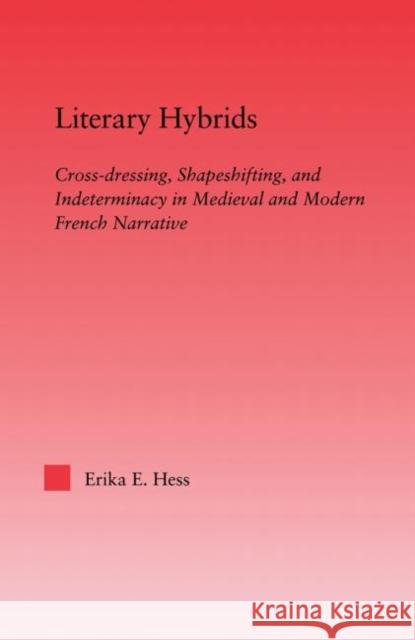 Literary Hybrids: Indeterminacy in Medieval & Modern French Narrative Hess, Erika E. 9780415865067