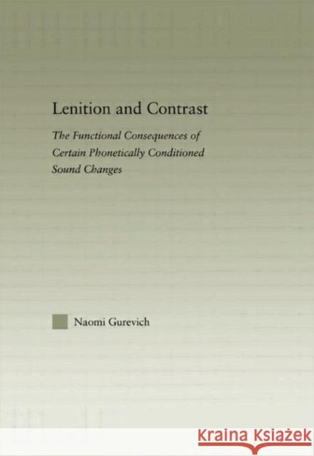 Lenition and Contrast: The Functional Consequences of Certain Phonetically Conditioned Sound Changes Gurevich, Naomi 9780415865142