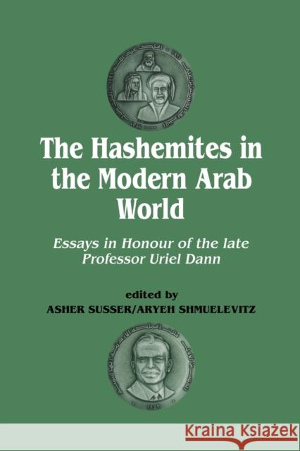 The Hashemites in the Modern Arab World: Essays in Honour of the Late Professor Uriel Dann Dann, Uriel 9780415865289 Routledge