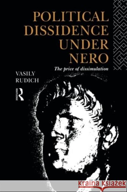 Political Dissidence Under Nero: The Price of Dissimulation Rudich, Vasily 9780415865418 Routledge