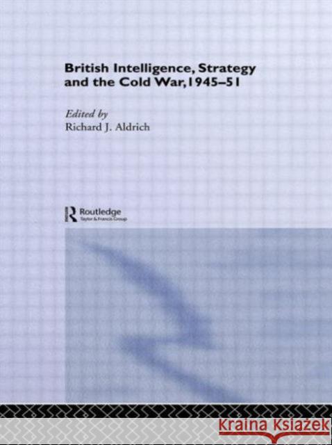 British Intelligence, Strategy and the Cold War, 1945-51 Richard J. Aldrich 9780415865425 Routledge