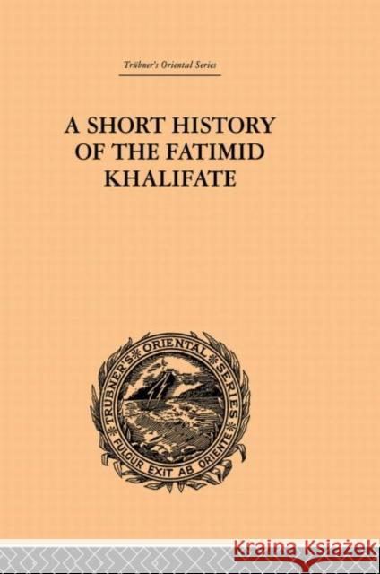 A Short History of the Fatimid Khalifate De Lacy O'Leary 9780415865586 Routledge
