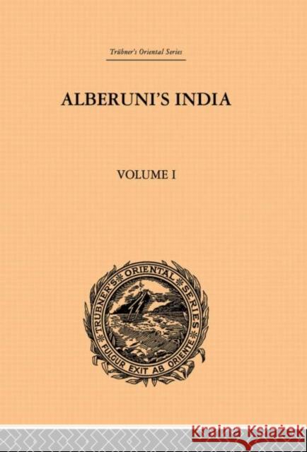 Alberuni's India: An Account of the Religion, Philosophy, Literature, Geography, Chronology, Astronomy, Customs, Laws and Astrology of I Sachau, Edward C. 9780415865722 Routledge